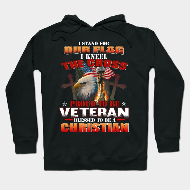 I Stand For Our Flag I Kneel For The Cross Veteran Hoodie by peskyrubeus